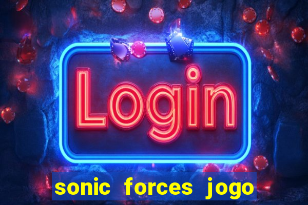 sonic forces jogo de corrida dinheiro infinito